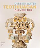 Teotihuacan : city of water, city of fire