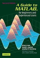 A guide to MATLAB&reg; : for beginners and experienced users ; updated for MTLAB&reg; 7 and Simulink&reg; 6