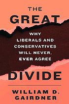 The great divide : why liberals and conservatives will never, ever agree