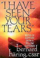 I have seen your tears : notes of support from a fellow sufferer