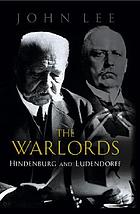 The warlords : Hindenburg and Ludendorff