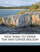 New York : its upper ten and lower million