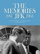 The memories--JFK, 1961-1963, of Cecil Stoughton, the President's photographer, and Major General Chester V. Clifton, the President's military aide