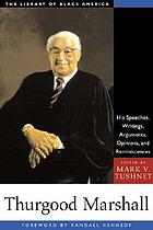 Thurgood Marshall : his speeches, writings, arguments, opinions, and reminiscences