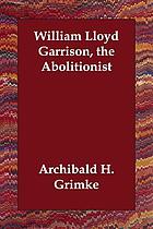 William Lloyd Garrison, the abolitionist
