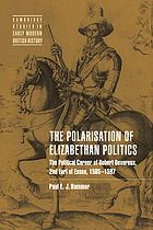 The polarisation of Elizabethan politics : the political career of Robert Devereux, 2nd Earl of Essex, 1585-1597