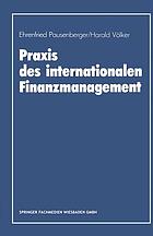 Praxis des internationalen Finanzmanagement : eine empirische Untersuchung von Finanzierung, Kapitalstrukturgestaltung und Cash Management in internationalen Unternehmen