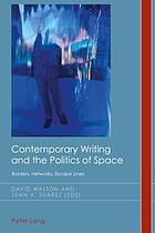 Contemporary writing and the politics of space : borders, networks, escape lines