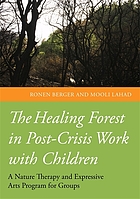 The healing forest : nature therapy and the expressive arts in post-crisis work with children