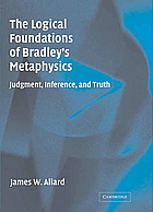 The logical foundations of Bradley's metaphysics : judgment, inference, and truth