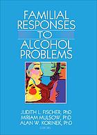 Familial responses to alcohol problems