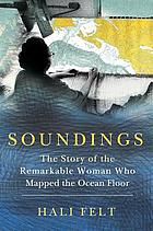 Soundings : the remarkable woman who mapped the ocean floor