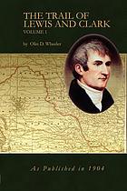 The trail of Lewis and Clark, 1804-1904; a story of the great exploration across the continent in 1804-6; with a description of the old trail, based upon actual travel over it, and of the changes found a century later