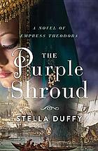 The purple shroud : [a novel of Empress Theodora]