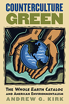 Counterculture green : the Whole earth catalog and American environmentalism