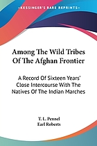Among the wild tribes of the Afghan frontier : a record of sixteen years' close intercourse with the natives of the Indian marches