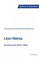 Léon Walras : un siècle après (1910-2010) : [7e colloque de l'Association internationale  Walras , Lyon, 9 au 11 septembre 2010