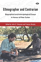 Ethnographer and contrarian : biographical and anthropological essays in honour of Peter Sutton