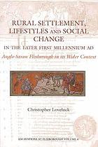 Rural settlement, lifestyles and social change in the later first millennium AD : Anglo-Saxon Flixborough and its wider context