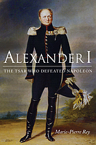Alexander I : the tsar who defeated Napoleon