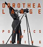 Dorothea Lange : politics of seeing