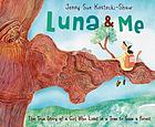 Luna and me : the true story of a girl who lived in a tree to save a forest