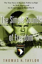 The simple sounds of freedom : the true story of the only soldier to fight for both America and the Soviet Union in World War II