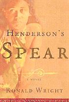 Henderson's spear : a novel