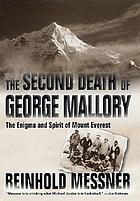 The second death of George Mallory : the enigma and spirit of Mount Everest