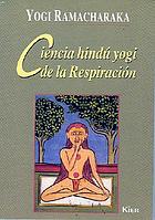 Ciencia hindú-yogi de la respiración : manual completo de la filosofía oriental de la respiración sobre el desarrollo físico, mental, psíquico y espiritual