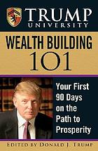 Trump University wealth building 101 : your first 90 days on the path to prosperity