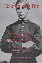 Touched with fire : Civil War letters and diary of Oliver Wendell Holmes, Jr., 1861-1864