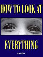 How to look at everything