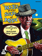 Blues and the soul of man : an autobiography of Nehemiah "Skip" James