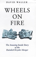 Wheels on fire : the amazing inside story of the DaimlerChrysler merger