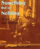 Something out of nothing : Marie Curie and radium