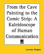 From cave painting to comic strip : a kaleidoscope of human communication