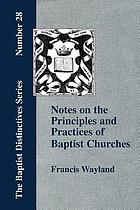 Notes on the principles and practices of Baptist churches
