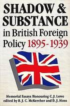 Shadow and substance in British foreign policy, 1895-1939 : memorial essays honouring C.J. Lowe
