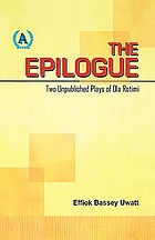 The epilogue : two unpublished plays of Ola Rotimi