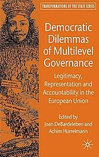 Democratic dilemmas of multilevel governance : legitimacy, representation and accountability in the European Union