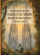 The politics of the German Gothic revival : August Reichensperger