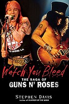 Watch you bleed : the saga of Guns n' Roses
