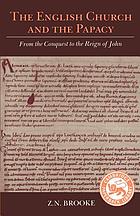The English church & the papacy, from the conquest to the reign of John