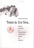 Into the Ice Sea : Barents' wintering on Novaya Zemlya ; a renaissance voyage of discovery