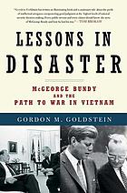 Lessons in disaster : McGeorge Bundy and the path to war in Vietnam