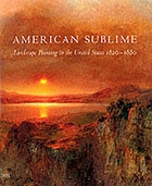 American sublime : landscape painting in the United States, 1820-1880