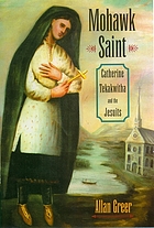 Mohawk Saint : Catherine Tekakwitha and the Jesuits