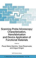 Scanning probe microscopy: characterization, nanofabrication and device application of functional materials : [proceedings of the NATO Advanced Study Institute on Scanning Probe Microscopy: characterization, nanofabrication and device application of functional materials, Algarve, Portugal, 1-13 Oct. 2002]