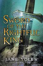 Sword of the rightful king : a novel of King Arthur